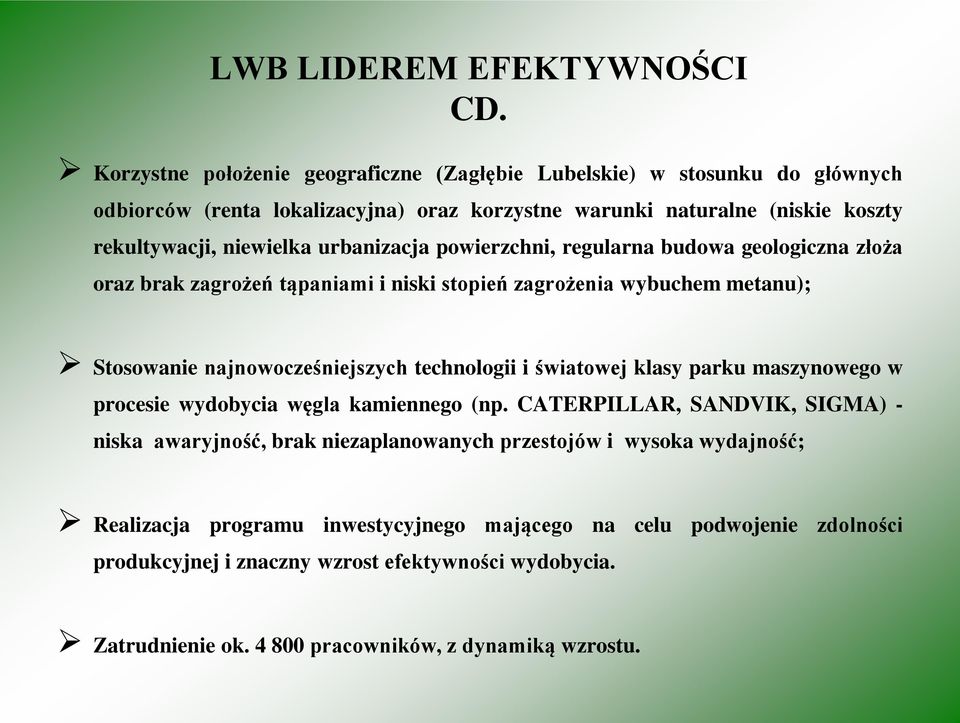 urbanizacja powierzchni, regularna budowa geologiczna złoża oraz brak zagrożeń tąpaniami i niski stopień zagrożenia wybuchem metanu); Stosowanie najnowocześniejszych technologii i