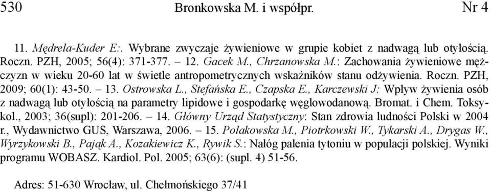 , Karczewski J: Wpływ żywienia osób z nadwagą lub otyłością na parametry lipidowe i gospodarkę węglowodanową. Bromat. i Chem. Toksykol., 2003; 36(supl): 201-206. 14.