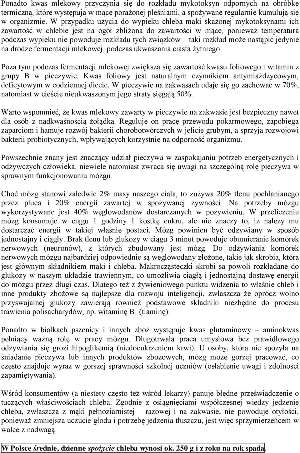 związków taki rozkład może nastąpić jedynie na drodze fermentacji mlekowej, podczas ukwaszania ciasta żytniego.