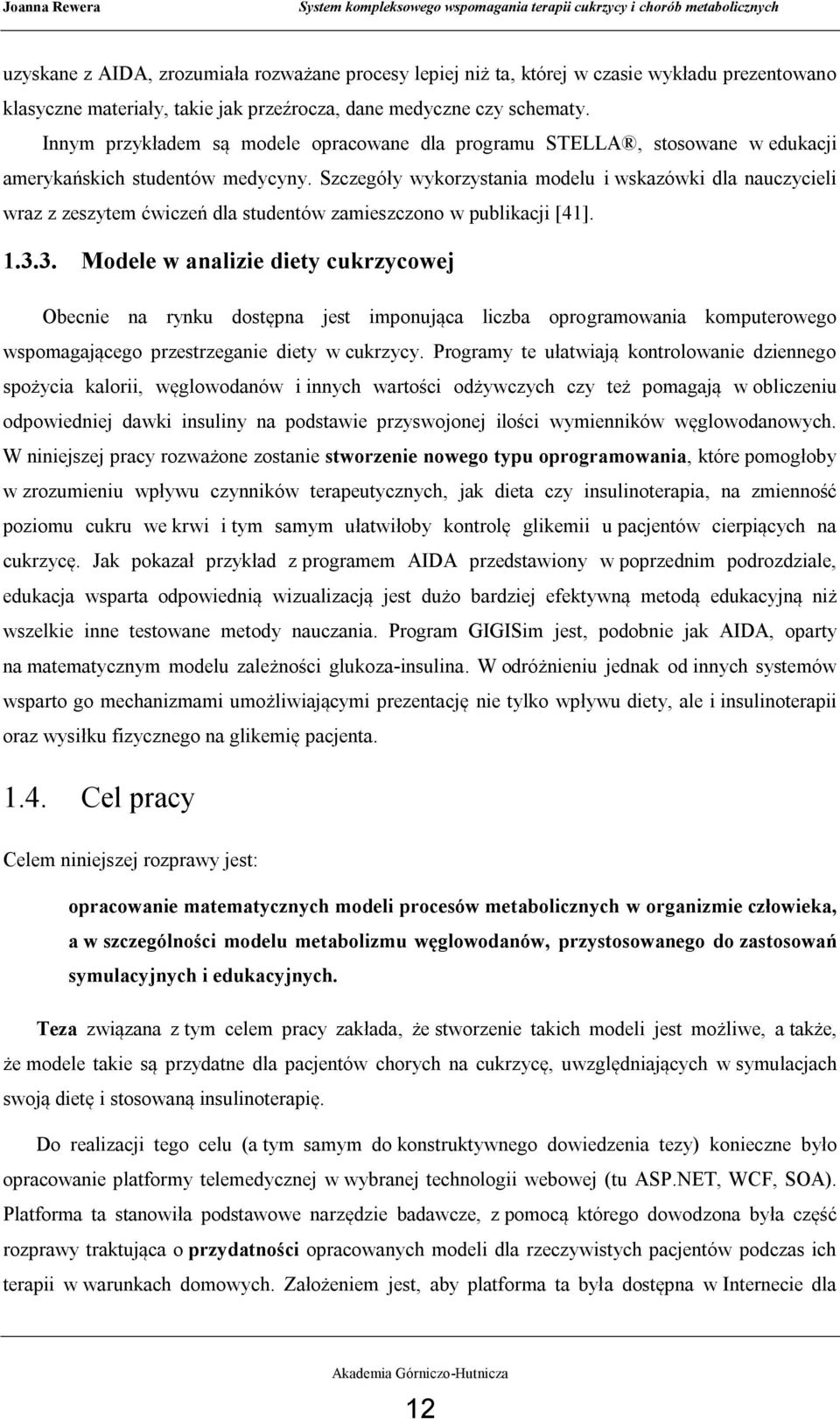 Szczegóły wykorzystania modelu i wskazówki dla nauczycieli wraz z zeszytem ćwiczeń dla studentów zamieszczono w publikacji [41]. 1.3.