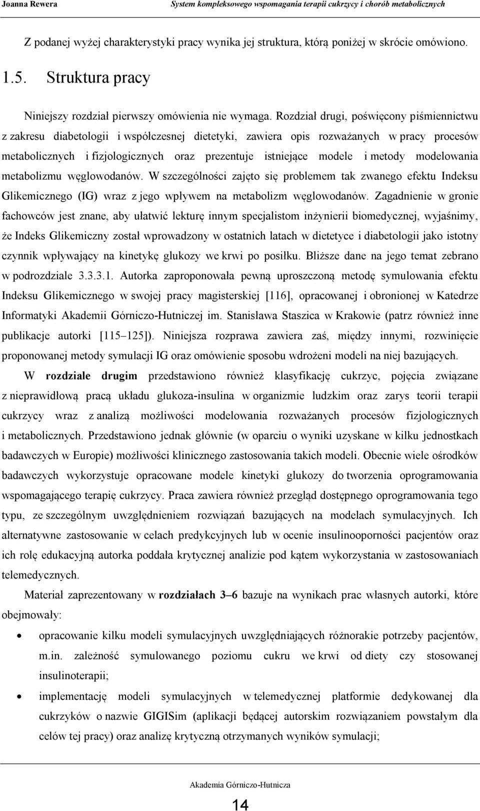 i metody modelowania metabolizmu węglowodanów. W szczególności zajęto się problemem tak zwanego efektu Indeksu Glikemicznego (IG) wraz z jego wpływem na metabolizm węglowodanów.