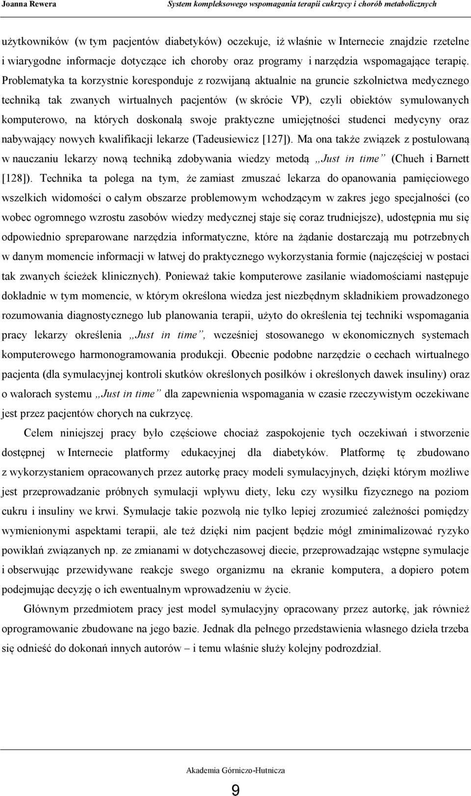 których doskonalą swoje praktyczne umiejętności studenci medycyny oraz nabywający nowych kwalifikacji lekarze (Tadeusiewicz [127]).