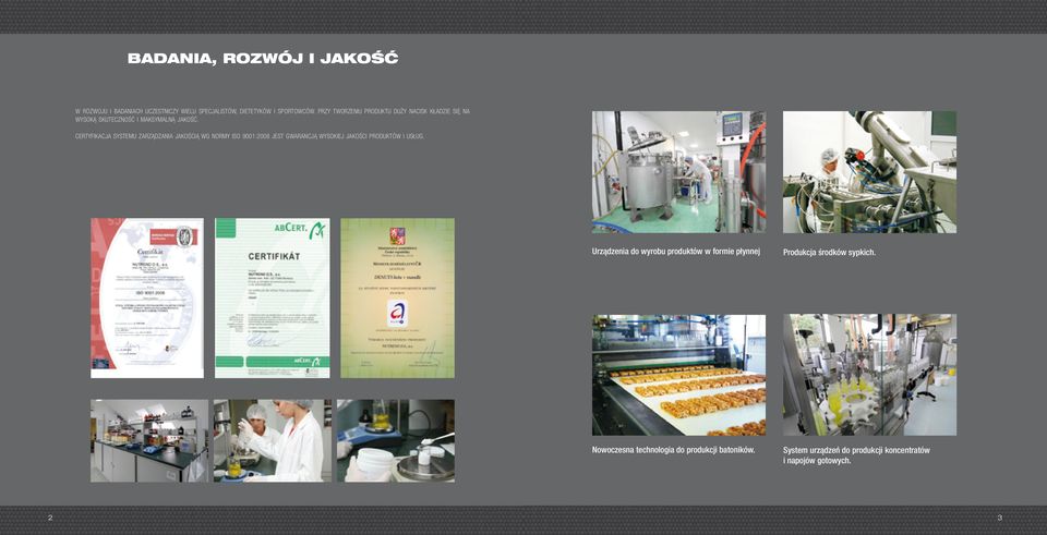 Certyfikacja systemu zarządzania jakością wg normy ISO 9001:2008 jest gwarancją wysokiej jakości produktów i usług.