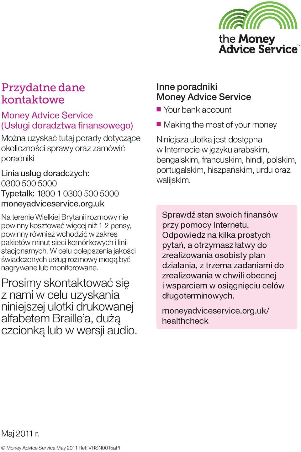 uk Na terenie Wielkiej Brytanii rozmowy nie powinny kosztować więcej niż 1-2 pensy, powinny również wchodzić w zakres pakietów minut sieci komórkowych i linii stacjonarnych.