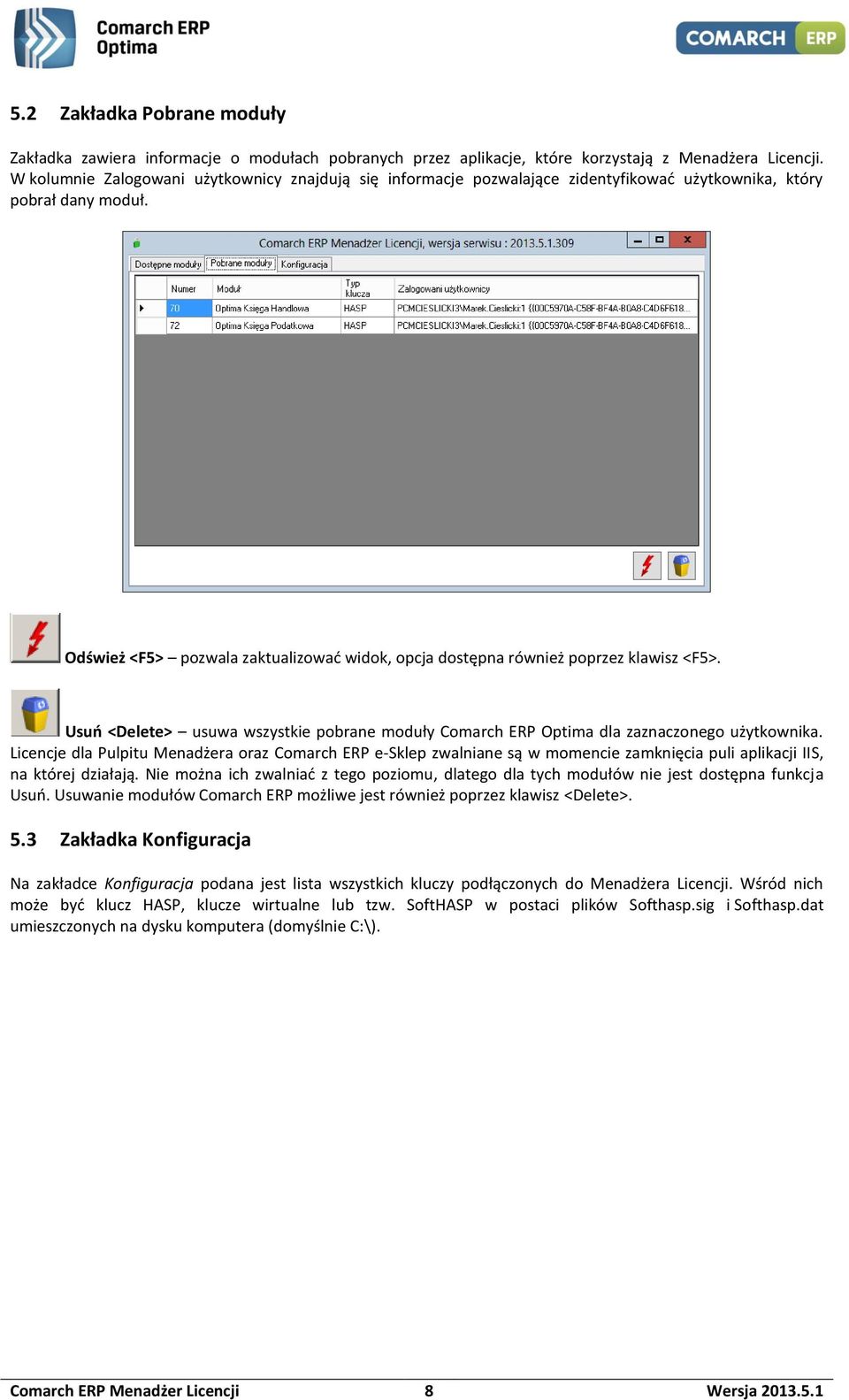 Odśwież <F5> pozwala zaktualizować widok, opcja dostępna również poprzez klawisz <F5>. Usuń <Delete> usuwa wszystkie pobrane moduły Comarch ERP Optima dla zaznaczonego użytkownika.