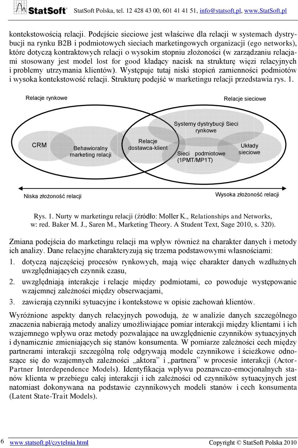 stopniu złożoności (w zarządzaniu relacjami stosowany jest model lost for good kładący nacisk na strukturę więzi relacyjnych i problemy utrzymania klientów).