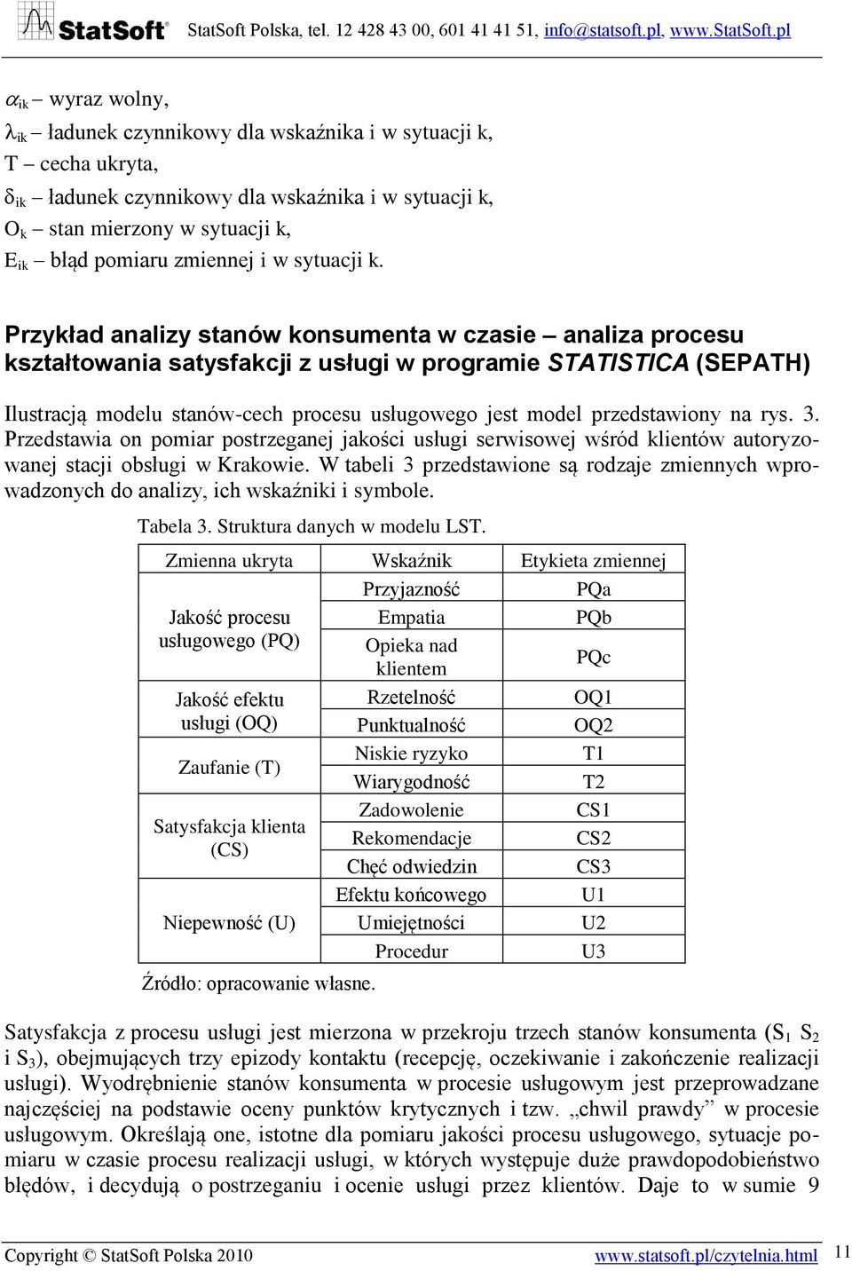 przedstawiony na rys. 3. Przedstawia on pomiar postrzeganej jakości usługi serwisowej wśród klientów autoryzowanej stacji obsługi w Krakowie.