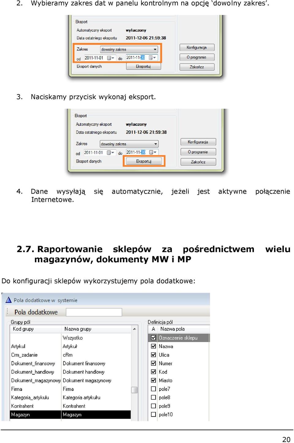 Dane wysyłają się automatycznie, jeżeli jest aktywne połączenie Internetowe. 2.7.