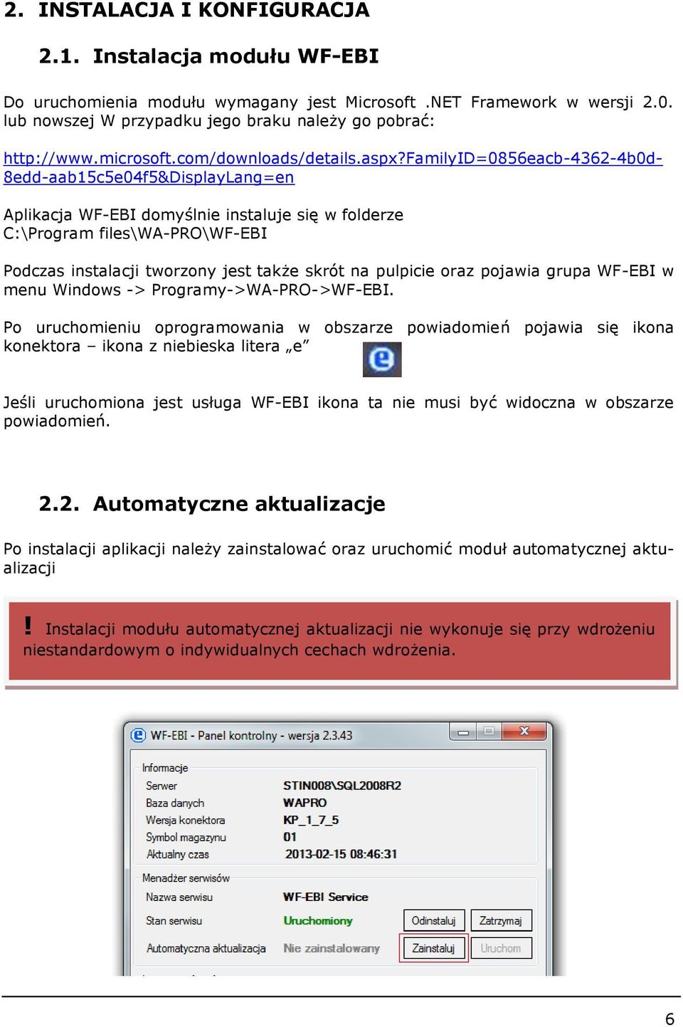 familyid=0856eacb-4362-4b0d- 8edd-aab15c5e04f5&DisplayLang=en Aplikacja WF-EBI domyślnie instaluje się w folderze C:\Program files\wa-pro\wf-ebi Podczas instalacji tworzony jest także skrót na