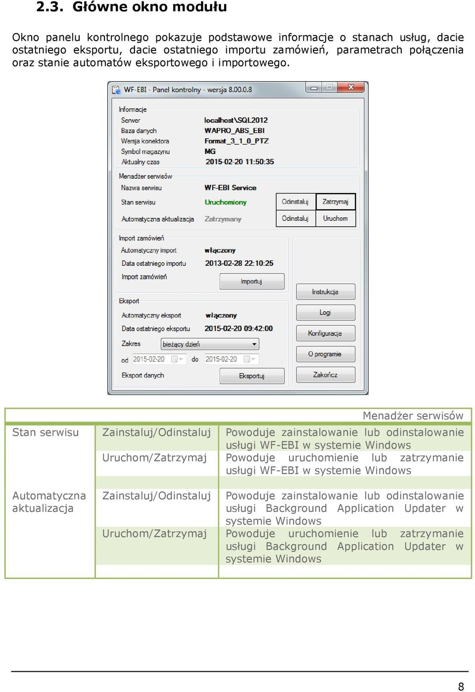 Menadżer serwisów Stan serwisu Zainstaluj/Odinstaluj Powoduje zainstalowanie lub odinstalowanie usługi WF-EBI w systemie Windows Uruchom/Zatrzymaj Powoduje uruchomienie lub