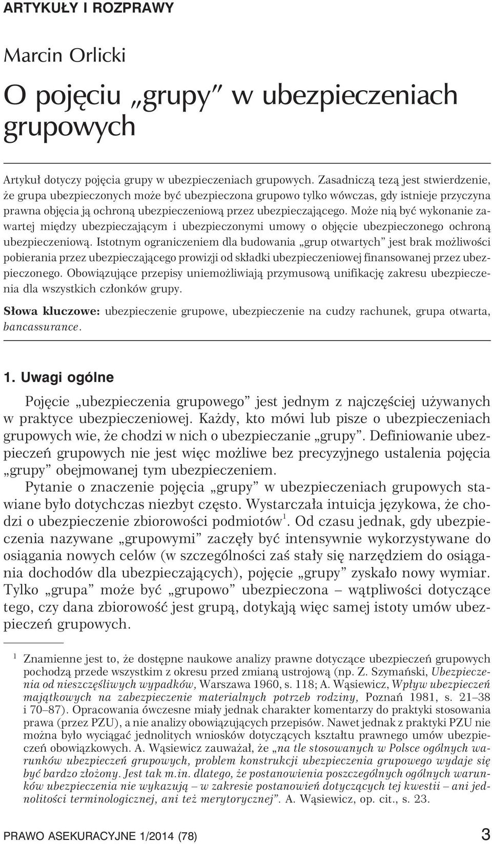 Mo e ni¹ byæ wykonanie zawartej miêdzy ubezpieczaj¹cym i ubezpieczonymi umowy o objêcie ubezpieczonego ochron¹ ubezpieczeniow¹.