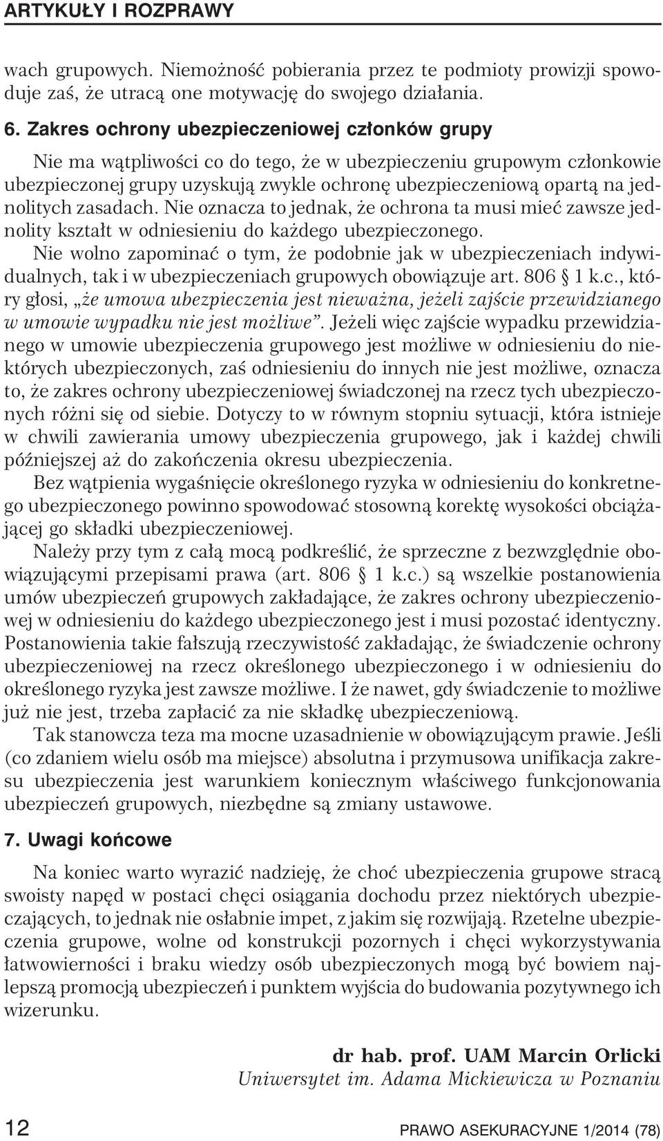 zasadach. Nie oznacza to jednak, e ochrona ta musi mieæ zawsze jednolity kszta³t w odniesieniu do ka dego ubezpieczonego.