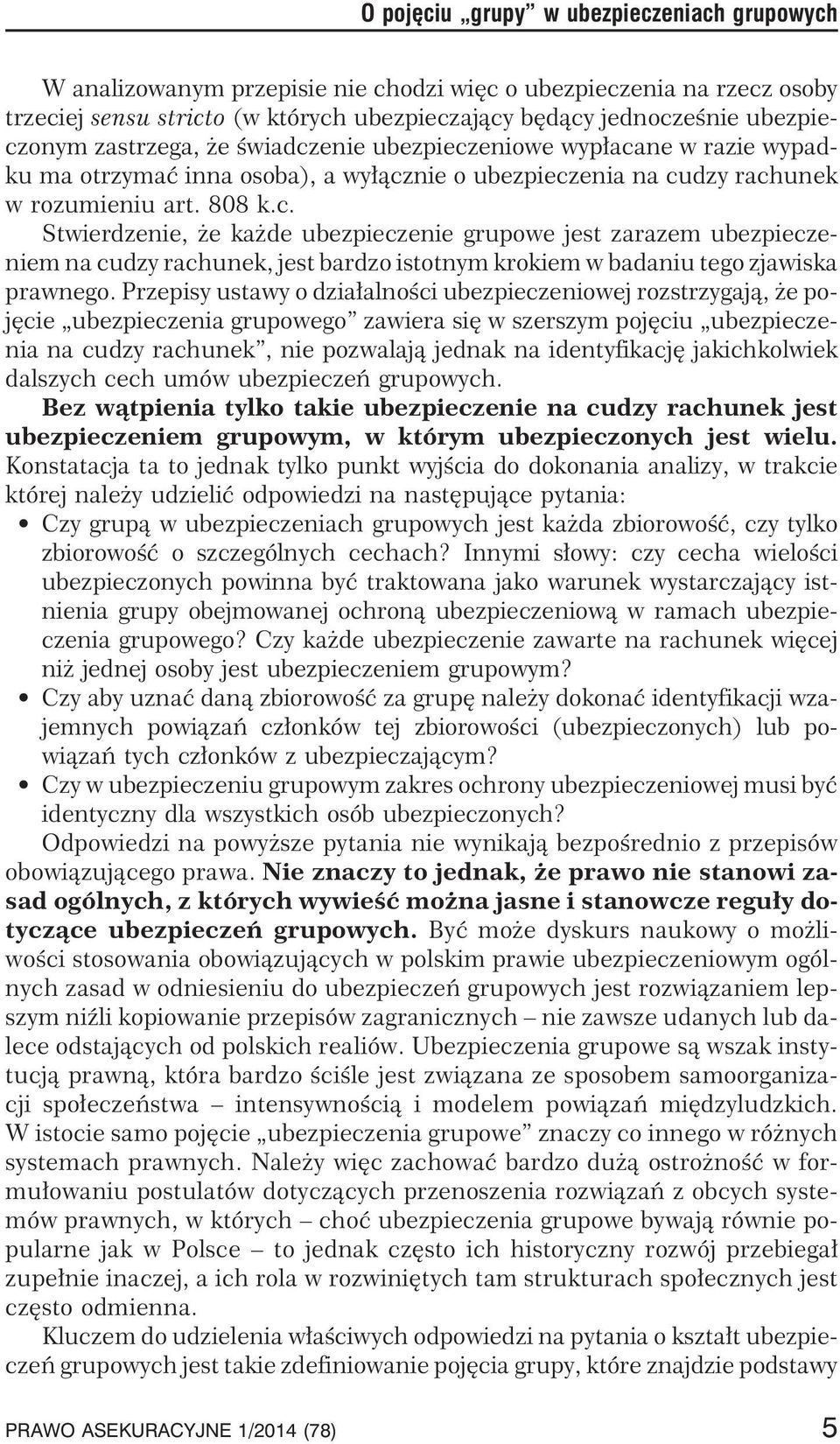 Przepisy ustawy o dzia³alnoœci ubezpieczeniowej rozstrzygaj¹, e pojêcie ubezpieczenia grupowego zawiera siê w szerszym pojêciu ubezpieczenia na cudzy rachunek, nie pozwalaj¹ jednak na identyfikacjê