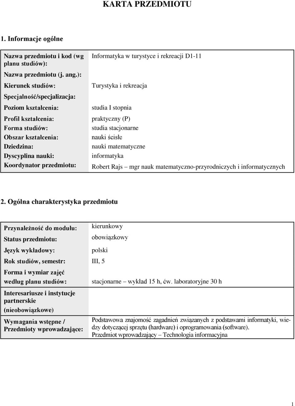 studia I stopnia praktyczny (P) studia stacjonarne nauki ścisłe nauki matematyczne informatyka Robert Rajs mgr nauk matematyczno-przyrodniczych i informatycznych 2.