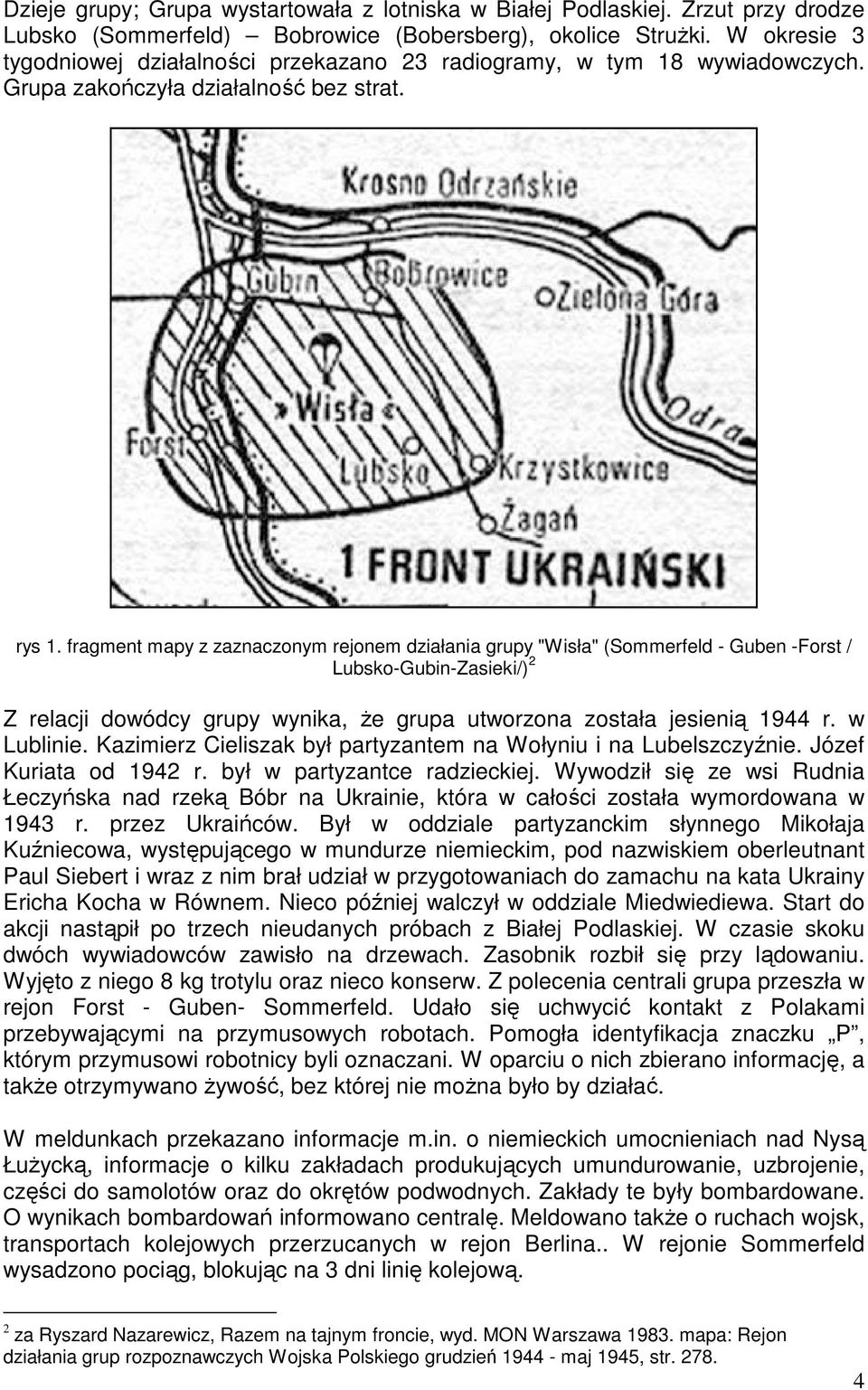fragment mapy z zaznaczonym rejonem działania grupy "Wisła" (Sommerfeld - Guben -Forst / Lubsko-Gubin-Zasieki/) 2 Z relacji dowódcy grupy wynika, Ŝe grupa utworzona została jesienią 1944 r.