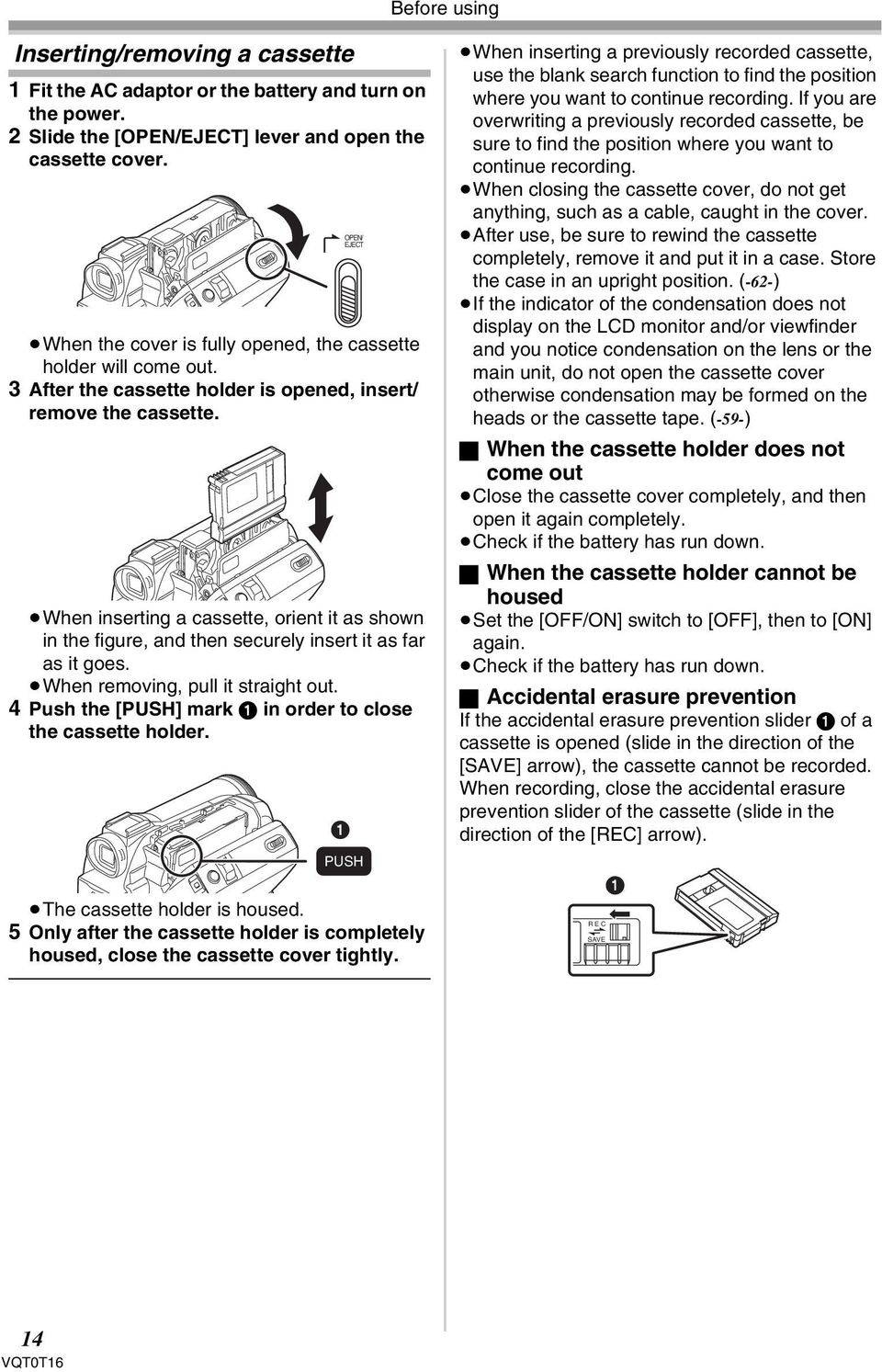 When inserting a cassette, orient it as shown in the figure, and then securely insert it as far as it goes. When removing, pull it straight out.