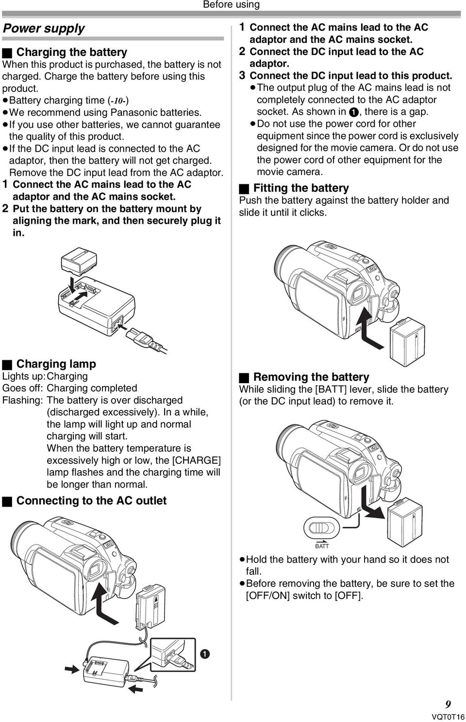 If the DC input lead is connected to the AC adaptor, then the battery will not get charged. Remove the DC input lead from the AC adaptor.