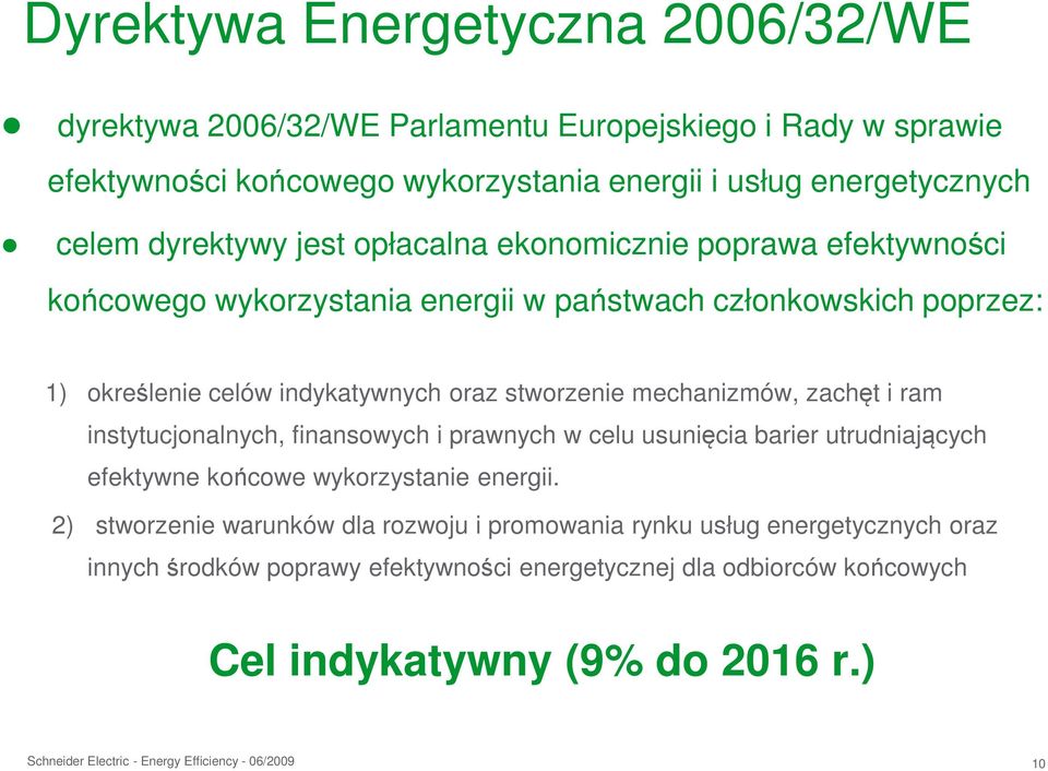 stworzenie mechanizmów, zachęt i ram instytucjonalnych, finansowych i prawnych w celu usunięcia barier utrudniających efektywne końcowe wykorzystanie energii.