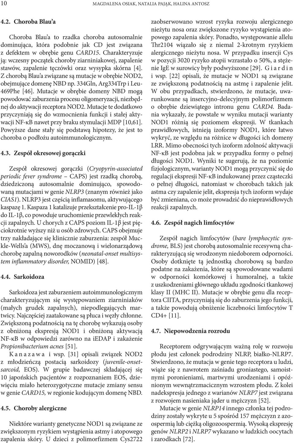 334Gln, Arg334Trp i Leu- 469Phe [46]. Mutacje w obrębie domeny NBD mogą powodować zaburzenia procesu oligomeryzacji, niezbędnej do aktywacji receptora NOD2.