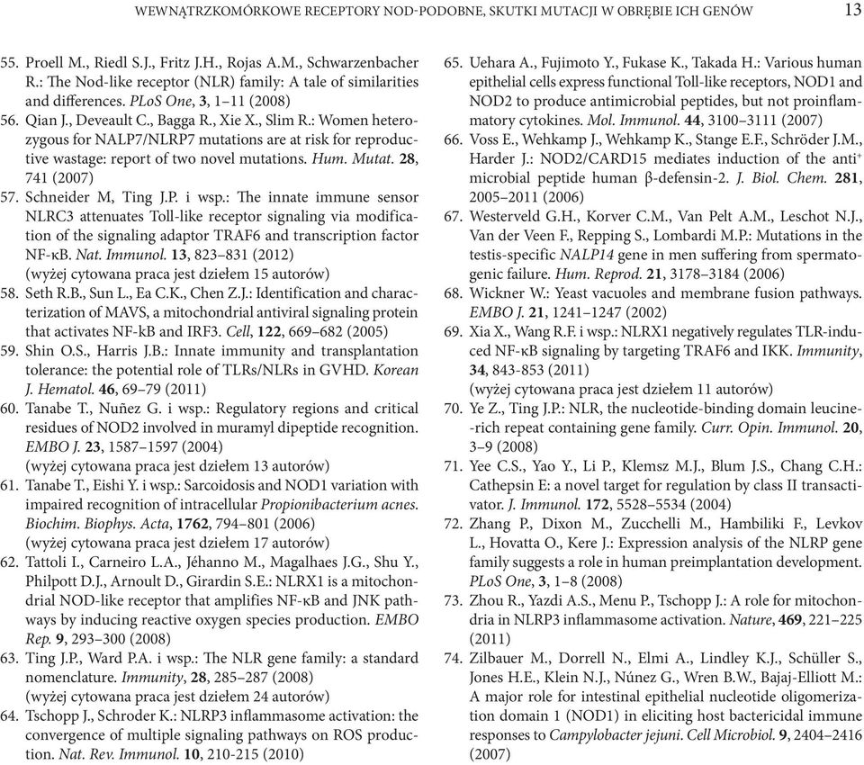 : Women heterozygous for NALP7/NLRP7 mutations are at risk for reproductive wastage: report of two novel mutations. Hum. Mutat. 28, 741 (2007) 57. Schneider M, Ting J.P. i wsp.