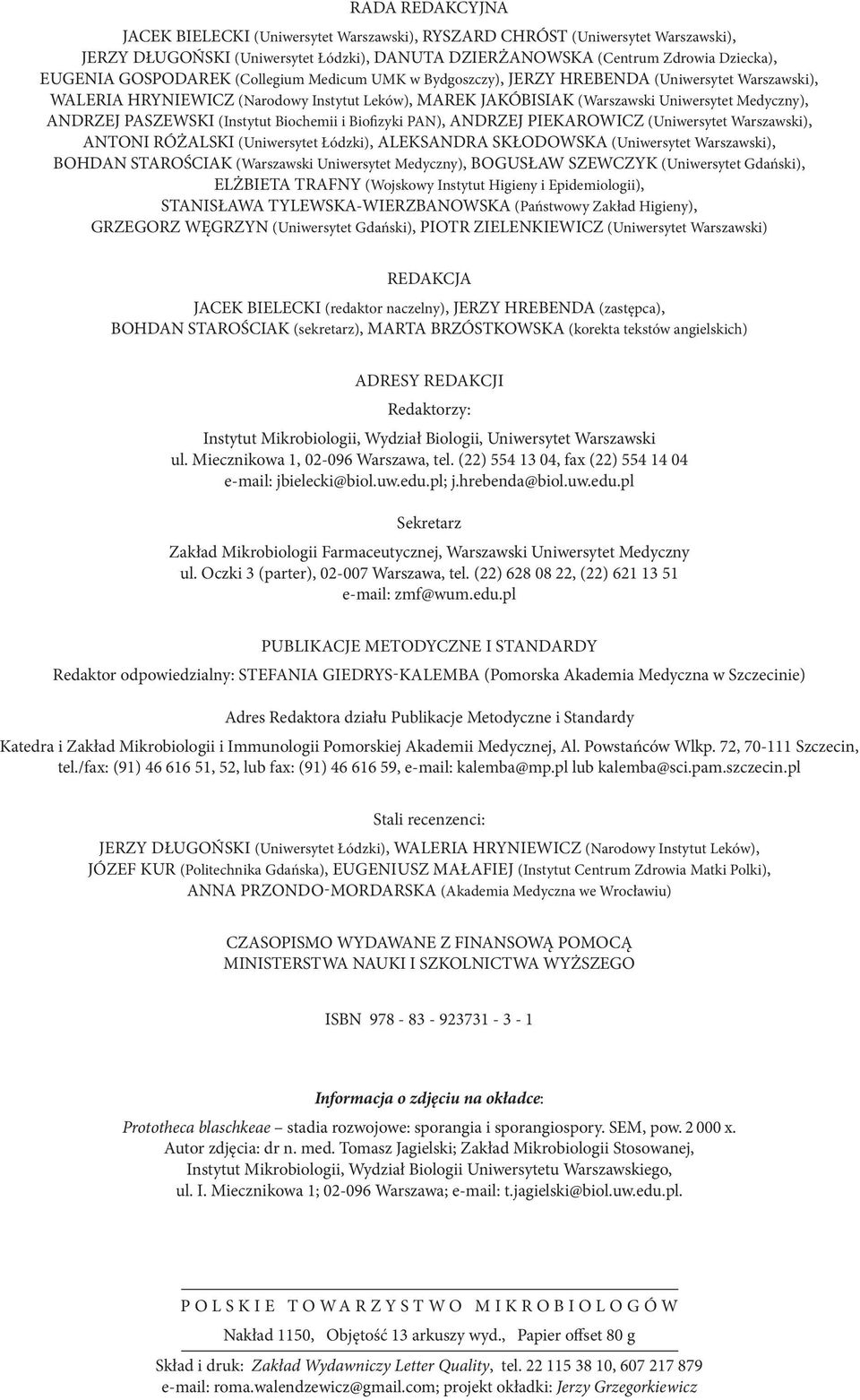 PASZEWSKI (Instytut Biochemii i Biofizyki PAN), ANDRZEJ PIEKAROWICZ (Uniwersytet Warszawski), ANTONI RÓŻALSKI (Uniwersytet Łódzki), ALEKSANDRA SKŁODOWSKA (Uniwersytet Warszawski), BOHDAN STAROŚCIAK