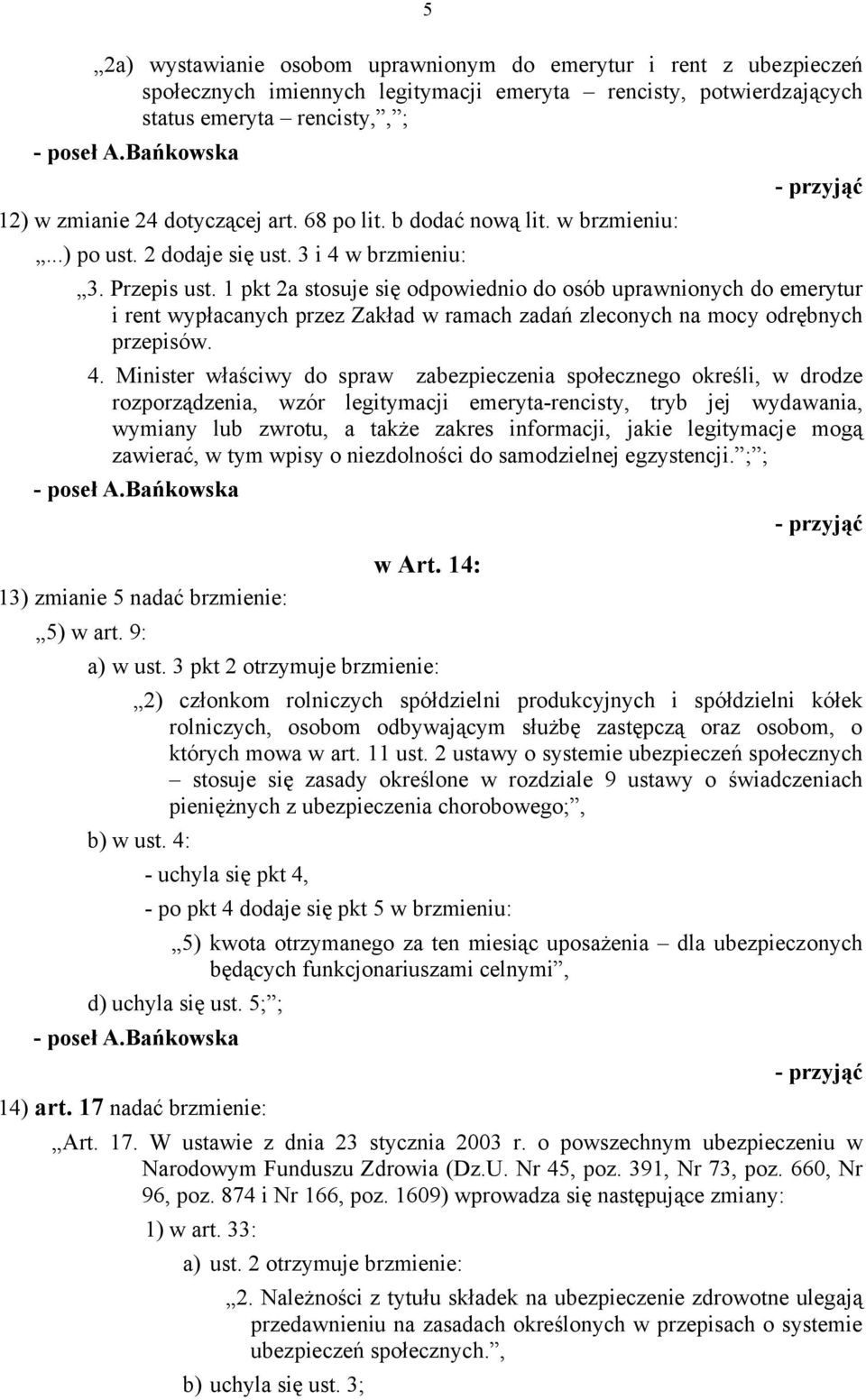 1 pkt 2a stosuje się odpowiednio do osób uprawnionych do emerytur i rent wypłacanych przez Zakład w ramach zadań zleconych na mocy odrębnych przepisów. 4.