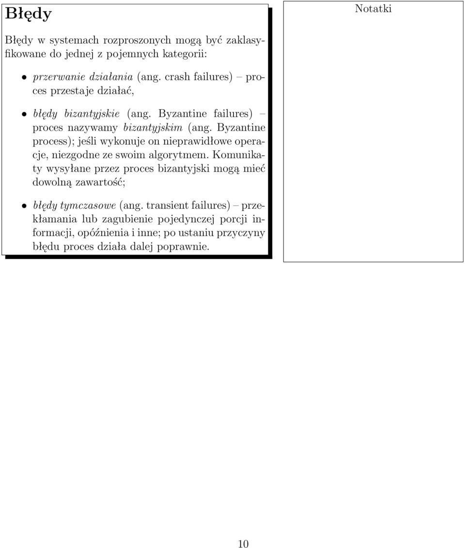 Byzantine process); jeśli wykonuje on nieprawidłowe operacje, niezgodne ze swoim algorytmem.