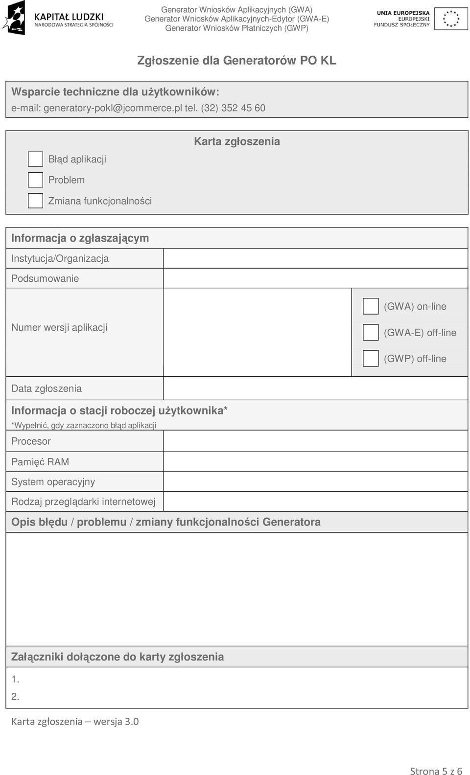 (32) 352 45 60 Błąd aplikacji Karta zgłoszenia Problem Zmiana funkcjonalności Informacja o zgłaszającym Instytucja/Organizacja Podsumowanie (GWA) on-line Numer wersji aplikacji (GWA-E)