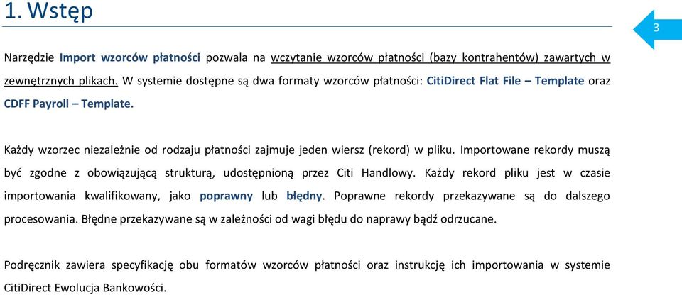 Importowane rekordy muszą być zgodne z obowiązującą strukturą, udostępnioną przez Citi Handlowy. Każdy rekord pliku jest w czasie importowania kwalifikowany, jako poprawny lub błędny.