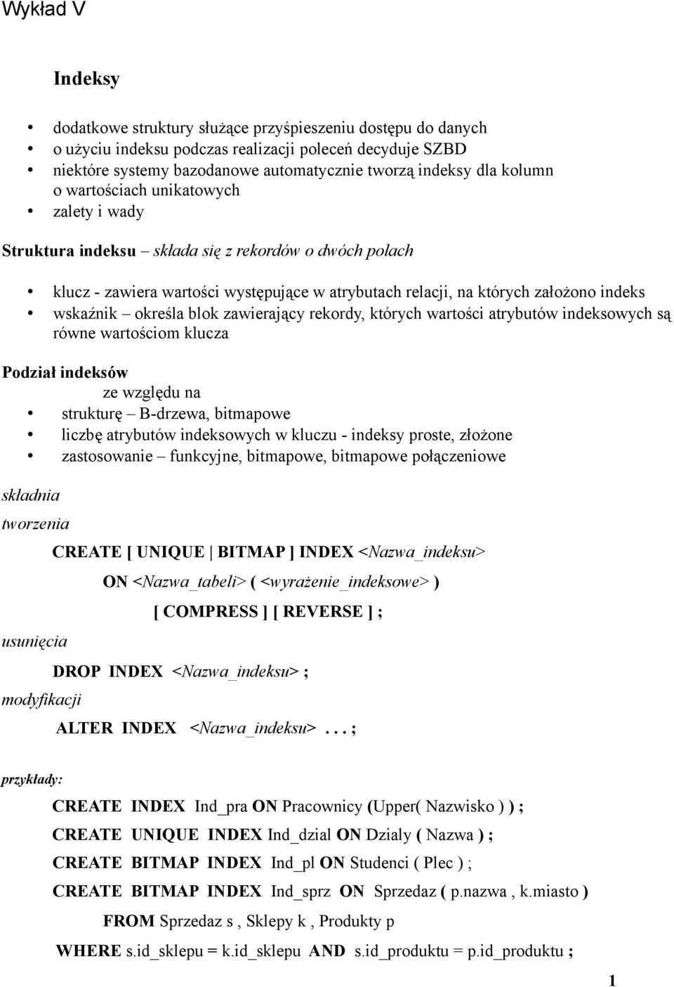 blok zawierający rekordy, których wartości atrybutów indeksowych są równe wartościom klucza Podział indeksów ze względu na strukturę B-drzewa, bitmapowe liczbę atrybutów indeksowych w kluczu -