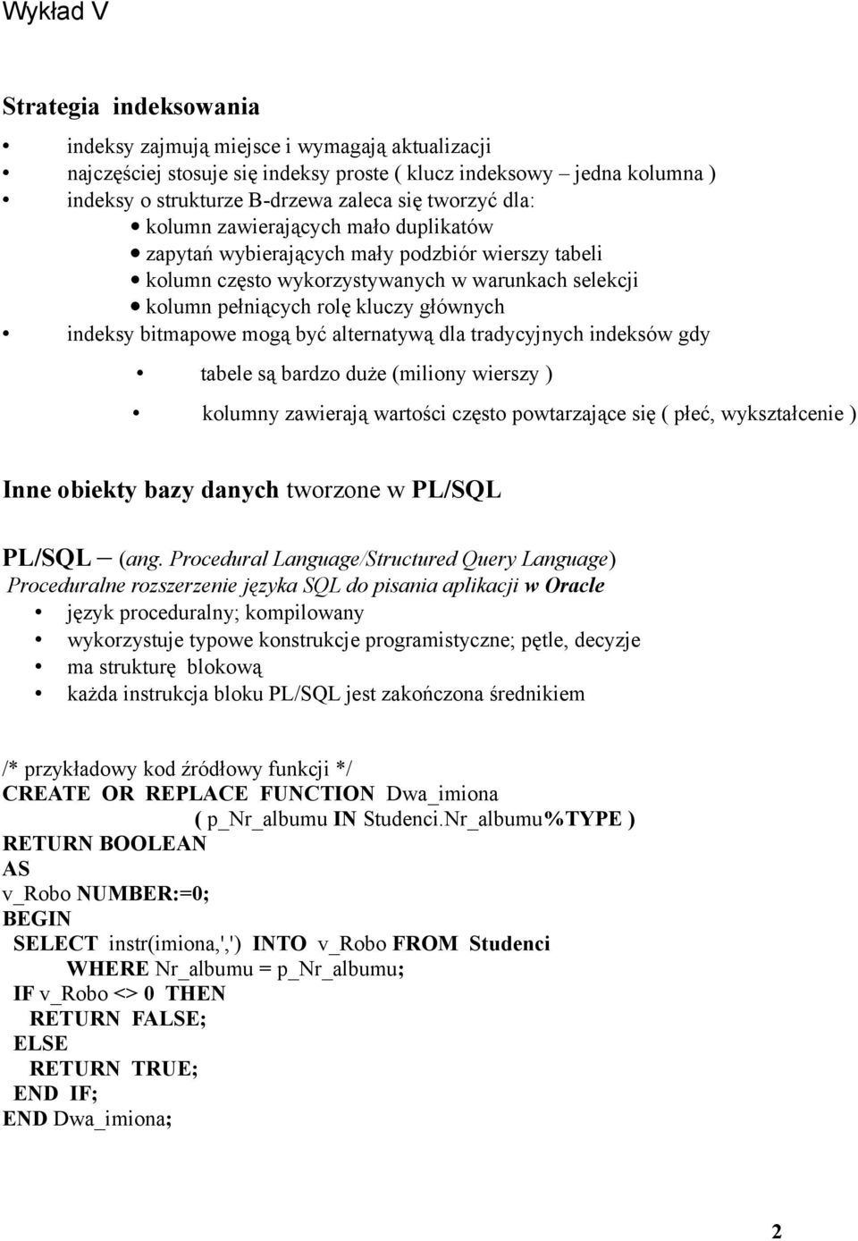 mogą być alternatywą dla tradycyjnych indeksów gdy tabele są bardzo duże (miliony wierszy ) kolumny zawierają wartości często powtarzające się ( płeć, wykształcenie ) Inne obiekty bazy danych