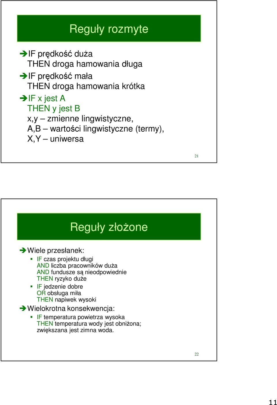 długi ND liczba pracowników duża ND fundusze są nieodpowiednie THEN ryzyko duże IF jedzenie dobre OR obsługa miła THEN napiwek