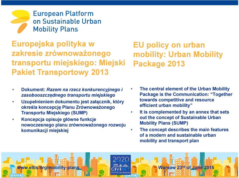 funkcje nowoczesnego planu zrównoważonego rozwoju komunikacji miejskiej The central element of the Urban Mobility Package is the Communication: Together towards competitive and resource efficient