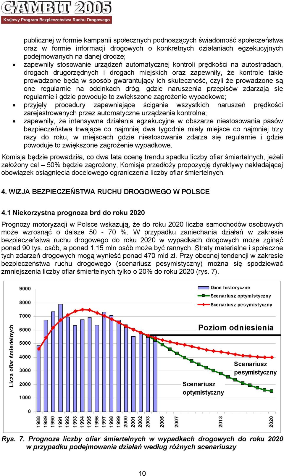 skuteczność, czyli że prowadzone są one regularnie na odcinkach dróg, gdzie naruszenia przepisów zdarzają się regularnie i gdzie powoduje to zwiększone zagrożenie wypadkowe; przyjęły procedury