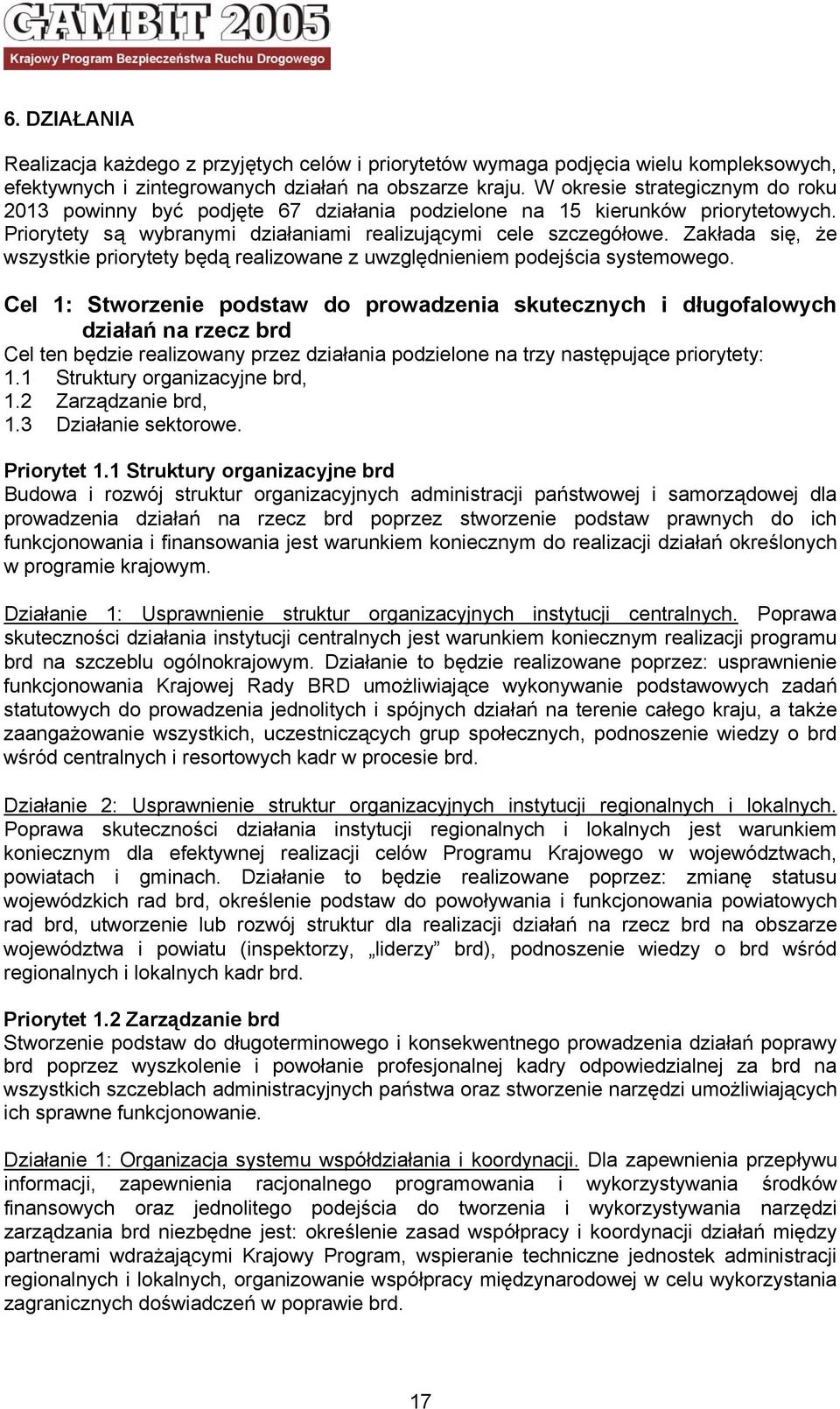 Zakłada się, że wszystkie priorytety będą realizowane z uwzględnieniem podejścia systemowego.