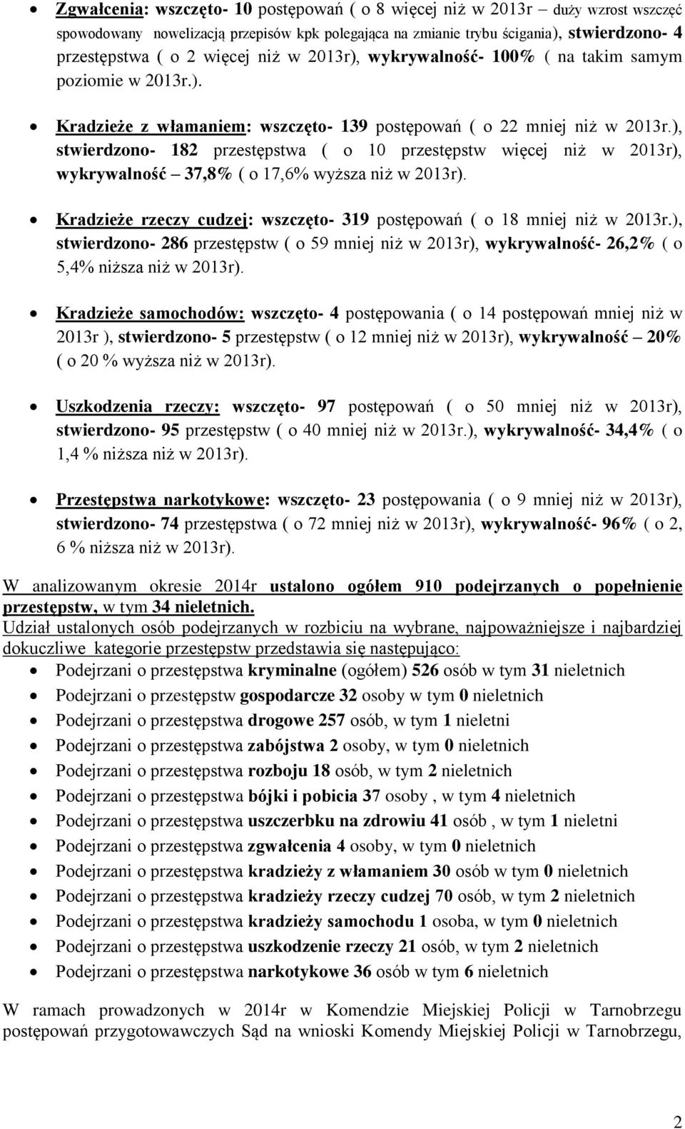 ), stwierdzono- 182 przestępstwa ( o 10 przestępstw więcej niż w 2013r), wykrywalność 37,8% ( o 17,6% wyższa niż w 2013r). Kradzieże rzeczy cudzej: wszczęto- 319 postępowań ( o 18 mniej niż w 2013r.
