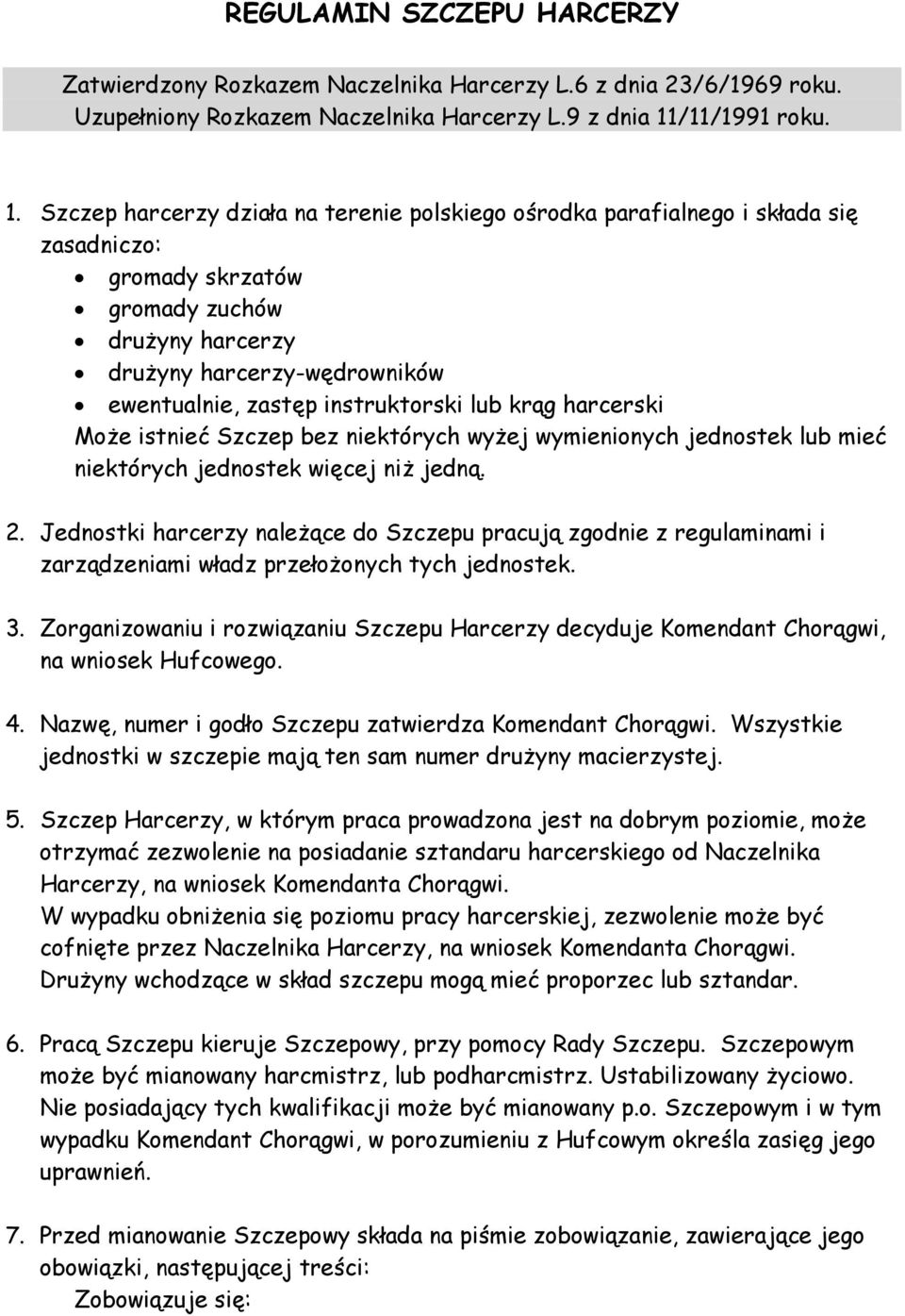 Szczep harcerzy działa na terenie polskiego ośrodka parafialnego i składa się zasadniczo: gromady skrzatów gromady zuchów drużyny harcerzy drużyny harcerzy-wędrowników ewentualnie, zastęp