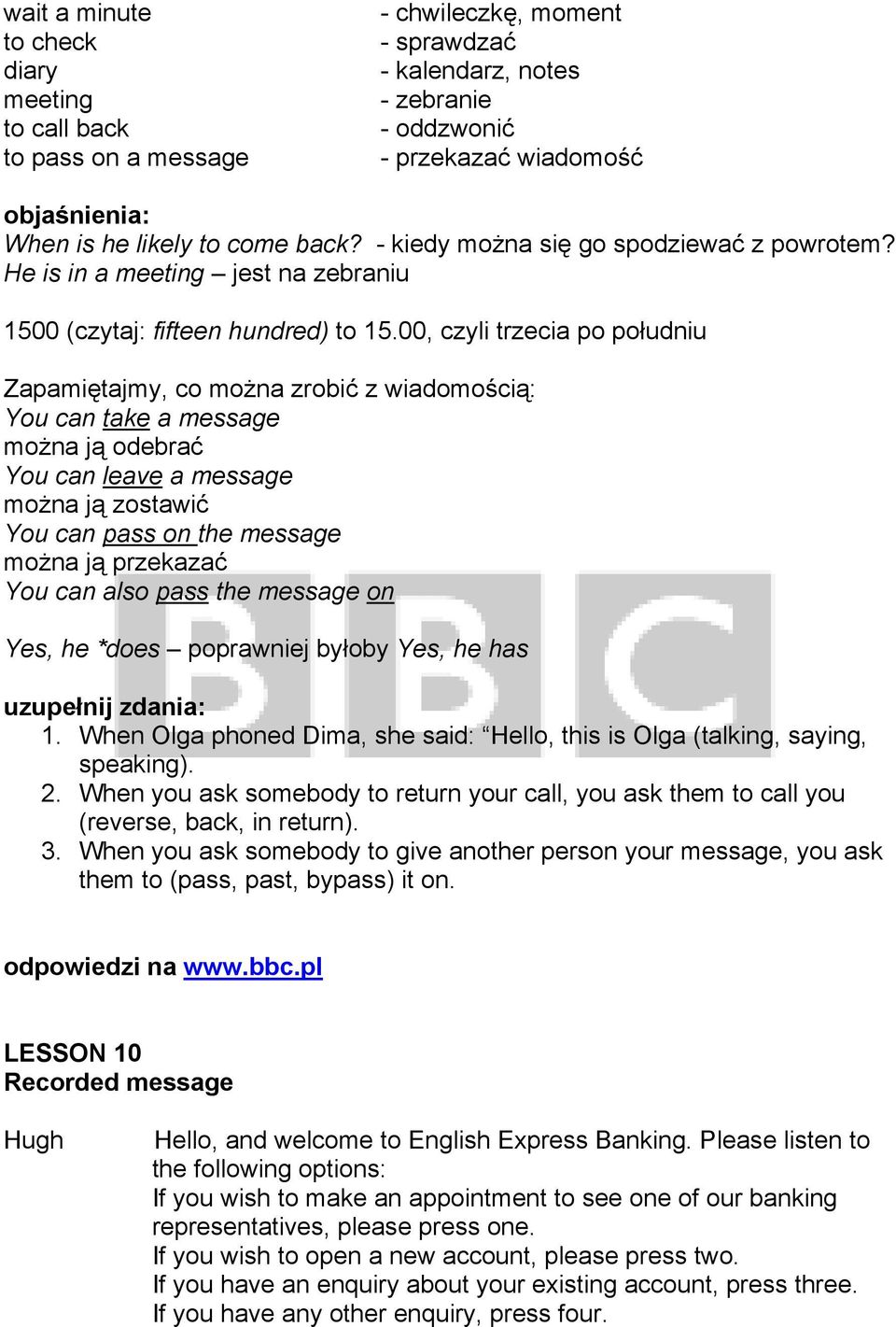 00, czyli trzecia po południu Zapamiętajmy, co można zrobić z wiadomością: You can take a message można ją odebrać You can leave a message można ją zostawić You can pass on the message można ją