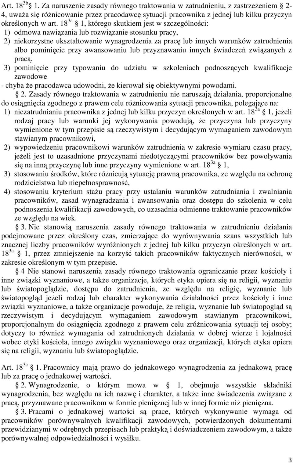 pominięcie przy awansowaniu lub przyznawaniu innych świadczeń związanych z pracą, 3) pominięcie przy typowaniu do udziału w szkoleniach podnoszących kwalifikacje zawodowe - chyba że pracodawca