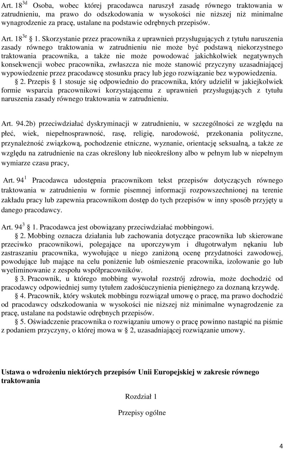 Skorzystanie przez pracownika z uprawnień przysługujących z tytułu naruszenia zasady równego traktowania w zatrudnieniu nie może być podstawą niekorzystnego traktowania pracownika, a także nie może