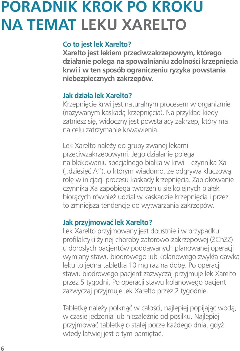 Jak działa lek Xarelto? Krzepnięcie krwi jest naturalnym procesem w organizmie (nazywanym kaskadą krzepnięcia).