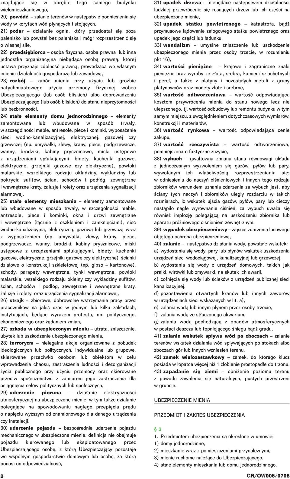 której ustawa przyznaje zdolnoêç prawnà, prowadzàca we w asnym imieniu dzia alnoêç gospodarczà lub zawodowà, 23) rozbój zabór mienia przy u yciu lub groêbie natychmiastowego u ycia przemocy fizycznej