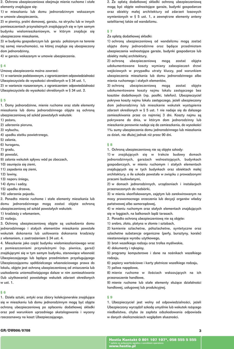 na terenie tej samej nieruchomoêci, na której znajduje si ubezpieczony dom jednorodzinny, 4) w gara u wskazanym w umowie 4 Umow ubezpieczenia mo na zawrzeç: 1) w wariancie podstawowym, z