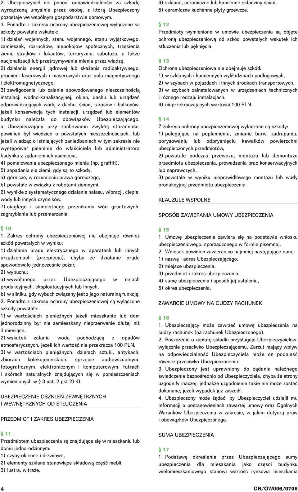 ziemi, strajków i lokautów, terroryzmu, sabota u, a tak e nacjonalizacji lub przetrzymywania mienia przez w adz, 2) dzia ania energii jàdrowej lub ska enia radioaktywnego, promieni laserowych i