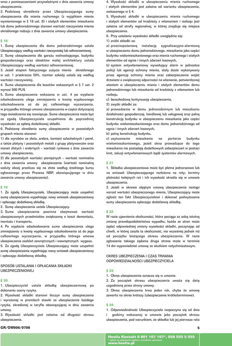 Sum ubezpieczenia dla domu jednorodzinnego ustala Ubezpieczajàcy wed ug wartoêci rzeczywistej lub odtworzeniowej. 2.