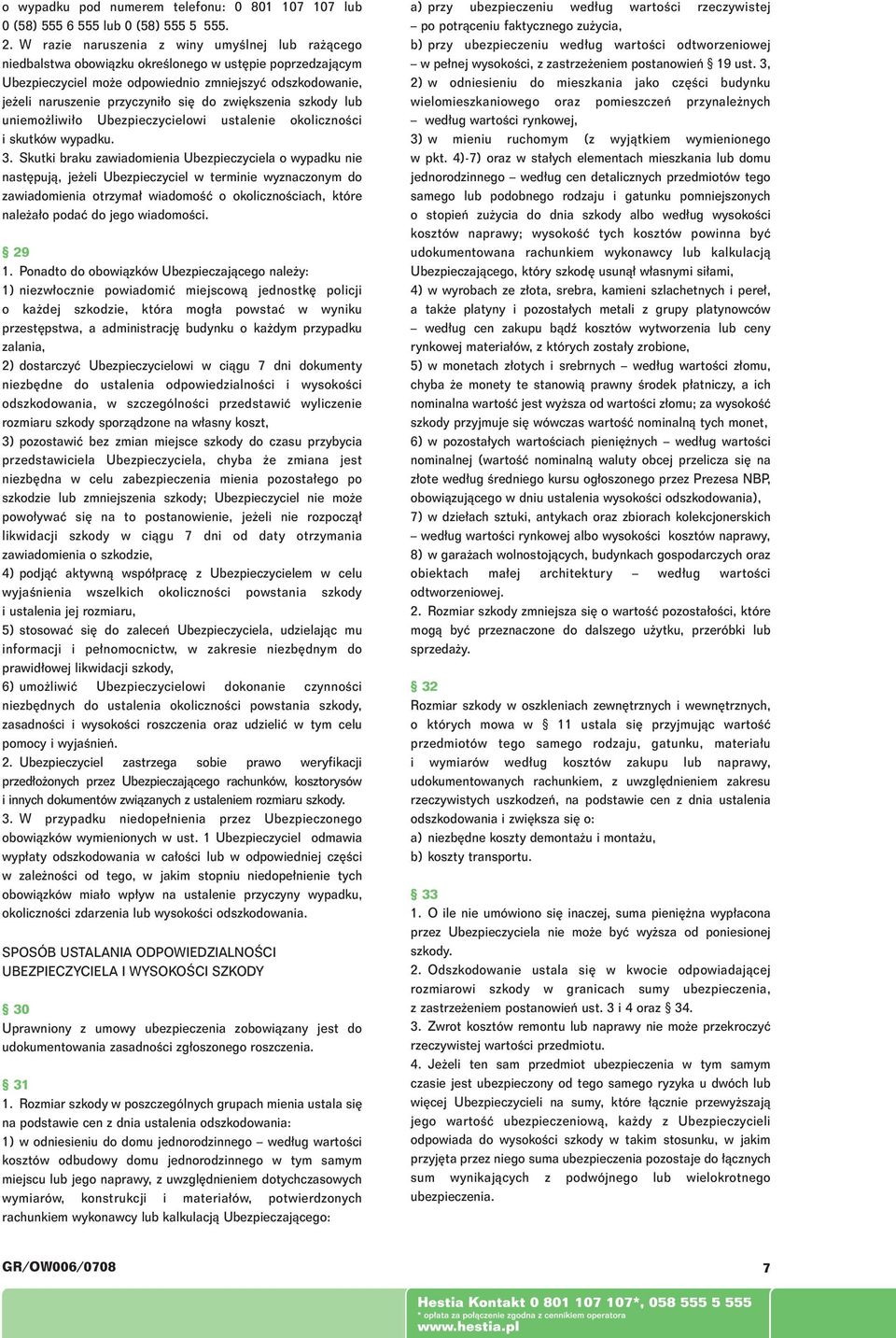 do zwi kszenia szkody lub uniemo liwi o Ubezpieczycielowi ustalenie okolicznoêci i skutków wypadku. 3.