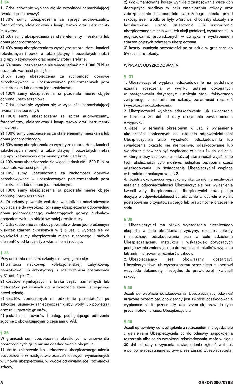 ych metali z grupy platynowców oraz monety z ote i srebrne, 4) 5% sumy ubezpieczenia nie wi cej jednak ni 1 000 PLN za pozosta e wartoêci pieni ne, 5) 5% sumy ubezpieczenia za ruchomoêci domowe