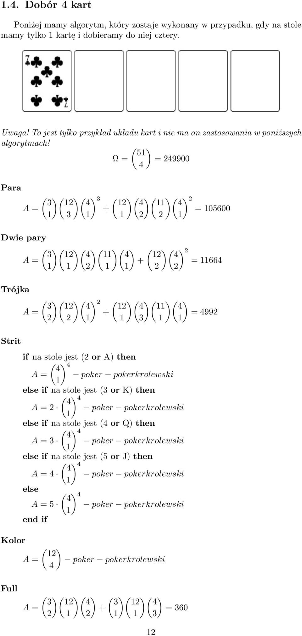 ( ) 5 Ω = = 49900 4 Para ( )( ) ( Dwie pary ( )( )( )( )( ) 4 4 Trójka Strit Kolor ( )( ) ( )( ( )( if na stole jest ( or A) then ( ) 4 4 poker pokerkrolewski if na