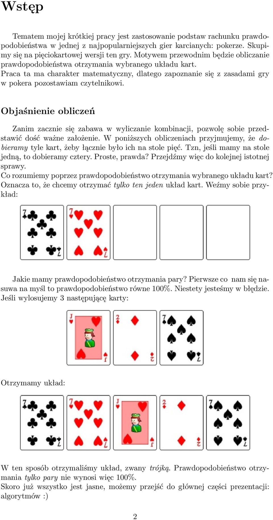 Objaśnienie obliczeń Zanim zacznie się zabawa w wyliczanie kombinacji, pozwolę sobie przedstawić dość ważne założenie.