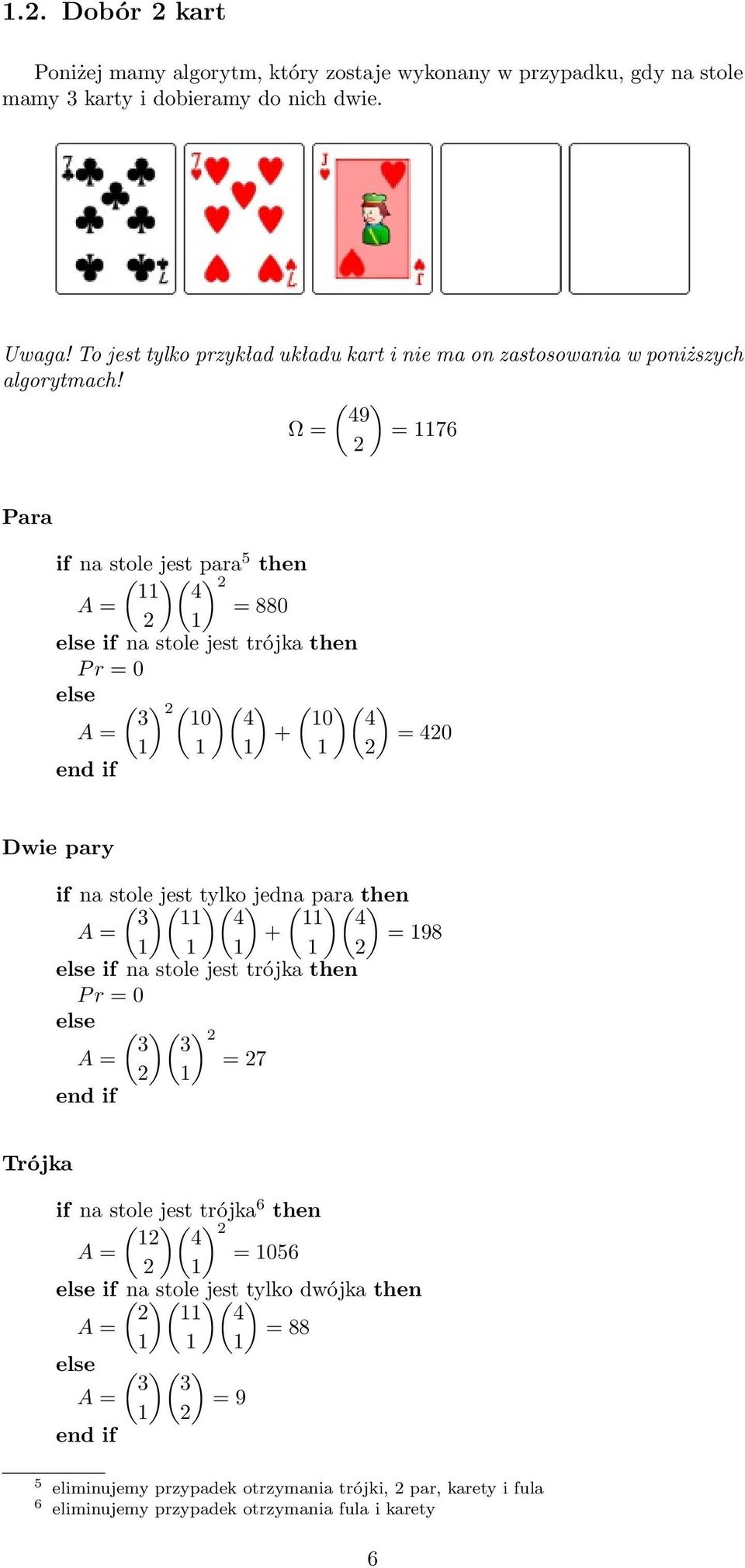 ( ) 49 Ω = = 76 Para if na stole jest para 5 then ( )( ) 4 = 880 if na stole jest trójka then ( ) ( )( ) ( )( ) 0 4 0 4 = 40 Dwie pary if na stole ( )( jest tylko )( )